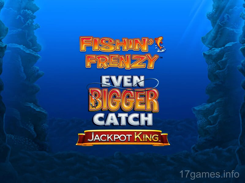 Fishin' Frenzy Even Bigger Catch Jackpot King
